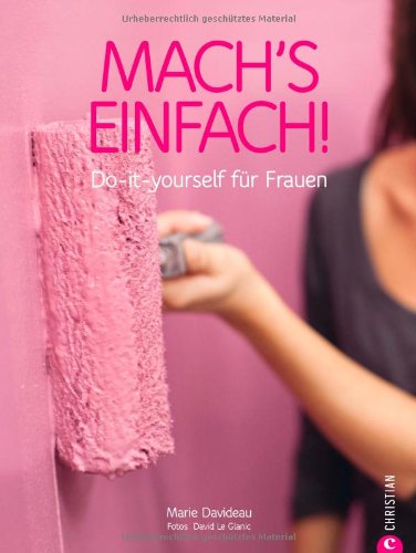  - Mach's einfach!: Do-it-yourself für Frauen