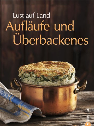 - Lust auf Land - Aufläufe und Überbackenes: Das Backbuch mit Rezepten zu Gratin, Souffle und vielen weiteren Ofengerichten aus der Landküche