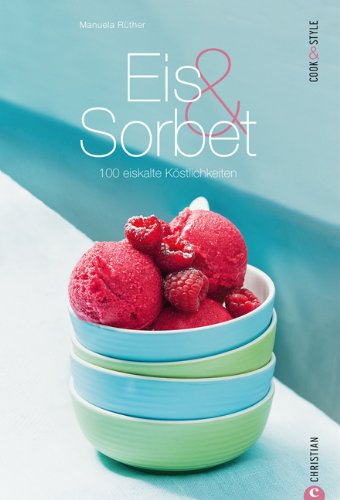- Eis & Sorbet: 100 eiskalte Köstlichkeiten einfach selber machen - das Rezeptebuch für Frozen Joghurt, Parfait, Soßen und andere Desserts, mit und ohne Eismaschine