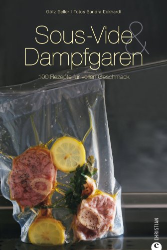 - Sous-vide und dann sanft gegart schmeckt es am besten- internationale Rezepte aus dem Dampfgarer und Wasserbad. Sous-Vide-Kochbuch für ... Garmethode: 100 Rezepte für vollen Geschmack