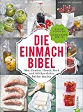  - Praxishandbuch natürlich Konservieren: Vorrat aus Gemüse, Obst und Kräutern das ganze Jahr genießen. Alle Methoden & einfache Rezepte