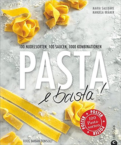  - Pasta e basta!: 100 Nudelsorten, 100 Saucen, 1000 Kombinationen