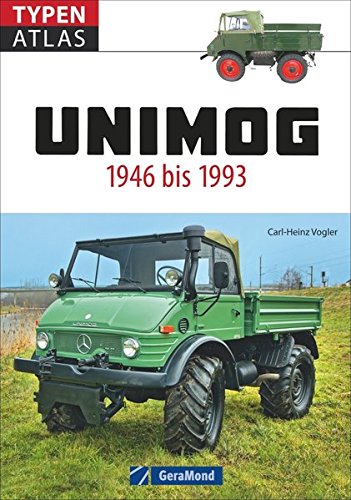  - Typenatlas Unimog. Alle Unimog-Klassiker seit 1946 bis 1993. Der fundierte Typenkompass für alle Fans von Ur-Unimog, Boehringer und weiteren Unimog-Baureihen. Mit technischen Daten zu allen Modellen.