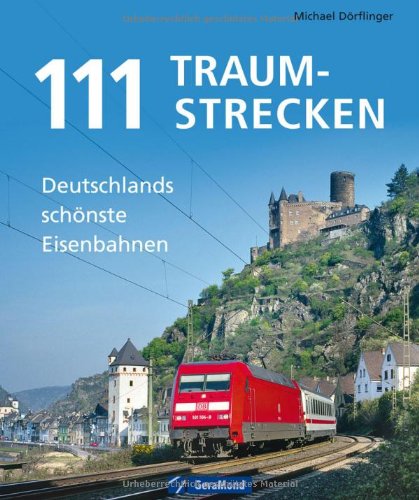  - 111 Traumstrecken: Deutschlands schönste Eisenbahnen