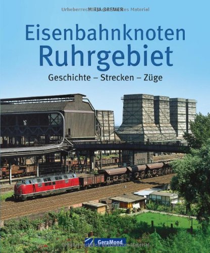  - Eisenbahnknoten Ruhrgebiet: Geschichte - Strecken - Züge