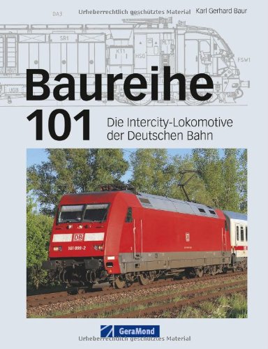 - Baureihe 101: Die Intercity Lokomotive der Deutschen Bahn - eine der wichtigsten E-Loks der Eisenbahn Gegenwart mit technischen Zeichnungen: Die InterCity-Lokomotive der Deutschen Bahn