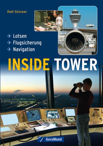  - INSIDE TOWER - Lotsen, Flugsicherung, Navigation hinter den Kulissen: Dokumentation und Bildband über Management und Organisation im Flughafen auf 160 Seiten: Lotsen - Flugsicherung - Navigation