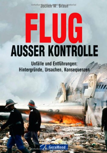  - Flug außer Kontrolle - Bildband über 22 spektakuläre Unfälle der Zivil-Luftfahrt mit zahlreichen Fotos, Illustrationen, Daten und Fakten über Abstürze ... Hintergründe, Ursachen, Konsequenzen