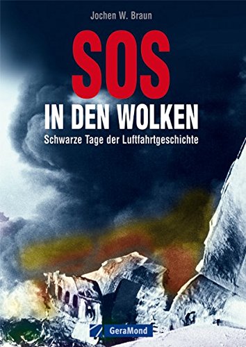 Braun, Jochen W. - SOS in den Wolken: Schwarze Tage der Luftfahrtgeschichte