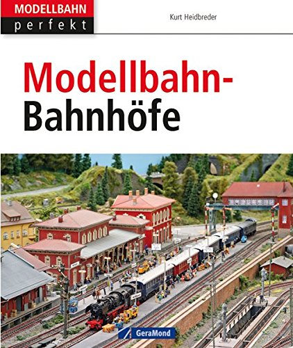  - Modellbahn-Bahnhöfe: Vom Vorbild zum Modell