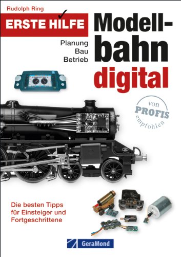  - Erste Hilfe Modellbahn Digital: Planung - Bau - Betrieb. Die besten Tipps für Einsteiger und Fortgeschrittene