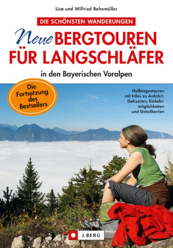 - Neue Bergtouren für Langschläfer - Halbtagestouren mit Infos zur Anfahrt, Gehzeiten, Einkehrmöglichkeiten und Detailkarten: in den bayerischen Voralpen