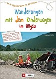  - Wandern mit dem Kinderwagen Allgäu: 40 Touren mit GPS-Daten