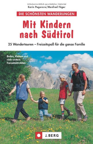  - Wanderführer Südtirol für Familien - Mit Kindern nach Südtirol mit vielen Wanderungen, Karten und Ausflugsmöglichkeiten auf 96 Seiten: 25 Wandertouren - Freizeitspaß für die ganze Familie