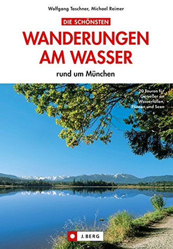 - Die schönsten Wanderungen am Wasser: rund um München