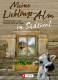  - Meine Lieblings-Alm: 35 Hüttenwanderungen zu den schönsten Hütten und Almen der bayerischen Alpen mit detaillierten Wanderkarten zu den Hüttentouren ... Hütten und Almen der Bayerischen Alpen