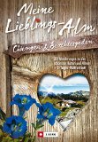  - Meine Lieblings-Alm: 35 Hüttenwanderungen zu den schönsten Hütten und Almen der bayerischen Alpen mit detaillierten Wanderkarten zu den Hüttentouren ... Hütten und Almen der Bayerischen Alpen