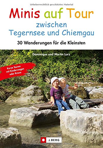  - Kinderwagen Wanderungen: Minis auf Tour zwischen Tegernsee und Chiemgau. 30 Wanderungen für die Kleinsten in einem Wanderführer mit kurzen Ausflügen und Wandertouren mit kleinen Kindern.