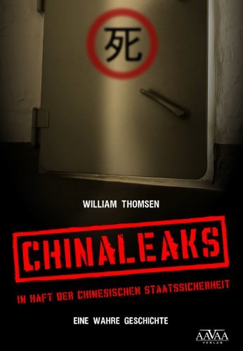 - Chinaleaks: In Haft der chinesischen Staatssicherheit: In Haft der chinesischen Staatssicherheit. Eine wahre Geschichte
