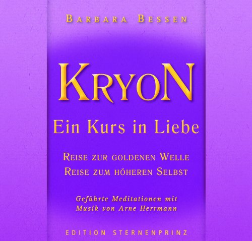 Arne Herrmann - KRYON - Ein Kurs in Liebe: Reise in die Goldene Welle , Reise zum Höheren Selbst
