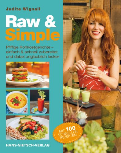 Wignall, Judita - Raw & Simple: Pfiffige Rohkostgerichte - einfach & schnell zubereitet und dabei unglaublich lecker. Mit 100 schnellen Rezepten