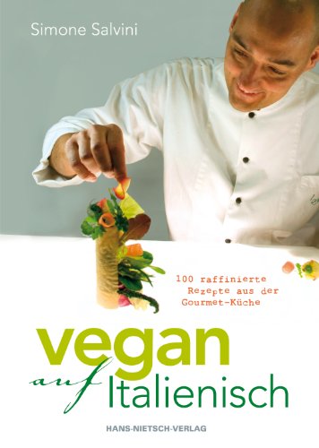  - Vegan auf Italienisch - 100 raffinierte Rezepte aus der Gourmet-Küche