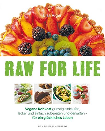 Viger, Lisa - Raw for Life: Vegane Rohkost günstig einkaufen, lecker und einfach zubereiten und genießen - für ein glückliches Leben