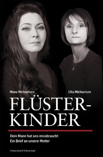 - Flüsterkinder: Dein Mann hat uns missbraucht - Ein Brief an unsere Mutter Erweiterte Neuausgabe