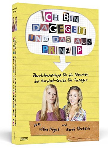 - Ich bin dagegen - und das aus Prinzip!: Überlebenstipps für die Pubertät: Der Survival-Guide für Teenager