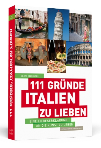 Giacovelli, Beate - 111 Gründe, Italien zu lieben - Eine Liebeserklärung an die Kunst zu Leben