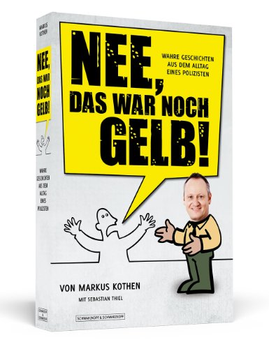  - Nee, das war noch gelb! - Wahre Geschichten aus dem Alltag eines Polizisten