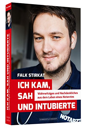  - Ich kam, sah und intubierte - Wahnwitziges und Nachdenkliches aus dem Leben eines Notarztes