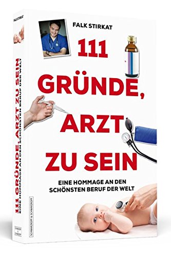  - 111 Gründe, Arzt zu sein: Eine Hommage an den schönsten Beruf der Welt