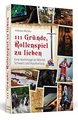 - 111 Gründe, Rollenspiel zu lieben: Eine Hommage an Würfel, Schwert und Raumanzug