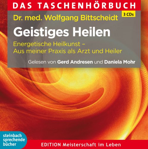  - Geistiges Heilen: Energetische Heilkunst - Aus meiner Praxis als Arzt und Heiler - Hörbuch