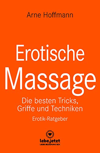  - Erotische Massage | Erotischer Ratgeber / Eine sinnliche Massage kann eine der beglückendsten sexuellen Aktivitäten sein ...