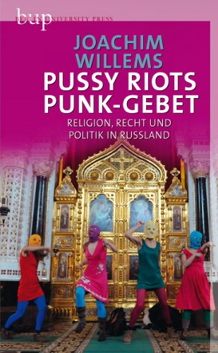 - Pussy Riots Punk-Gebet: Religion, Recht und Politik in Russland