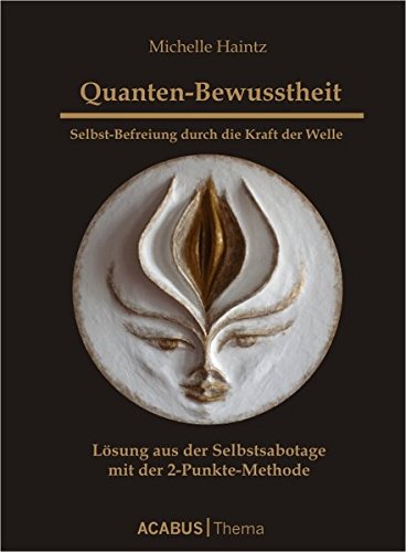 Haintz, Michelle - Quanten-Bewusstheit. Selbst-Befreiung durch die Kraft der Welle: Lösung aus der Selbstsabotage mit der 2-Punkte-Methode