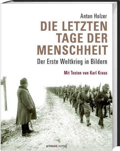 - Die letzten Tage der Menschheit: Der Erste Weltkrieg in Bildern. Mit Texten von Karl Kraus