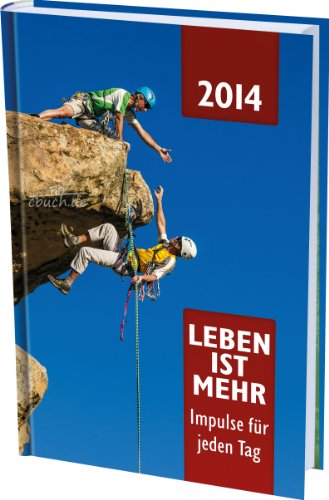  - Leben ist mehr 2014: Impulse für jeden Tag