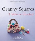  - Häkelideen mit Granny Squares: Quadratisch, kultig, kreativ