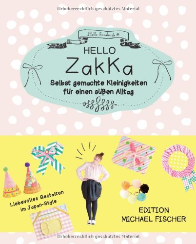 - Hello Zakka: Selbstgemachte Kleinigkeiten für einen süßen Alltag
