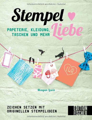 - Stempel Liebe: Papeterie, Kleidung Taschen, und mehr - Zeichen setzen mit originellen Stempelideen