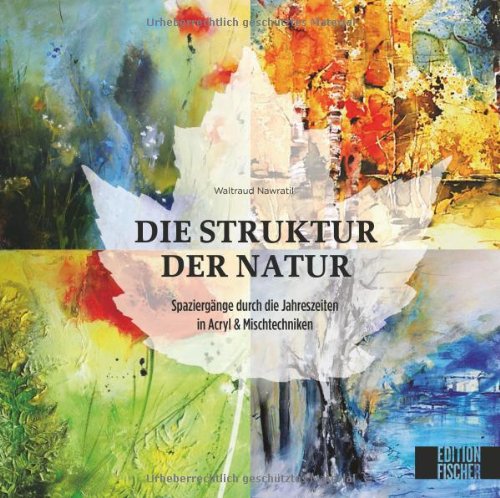 - Struktur der Natur: Ein Spaziergang durch die Jahreszeiten in Acryl und Mischtechniken