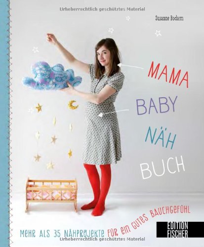  - Mama-Baby-Nähbuch: Mehr als 35 Nähprojekte für ein gutes Bauchgefühl
