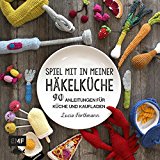  - Häkelbuch Süß & lecker: Rezepte zum Häkeln und Backen