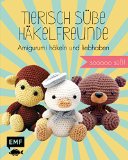  - Tierisch süße Häkelfreunde Band 3: Niedliche Amigurumis häkeln