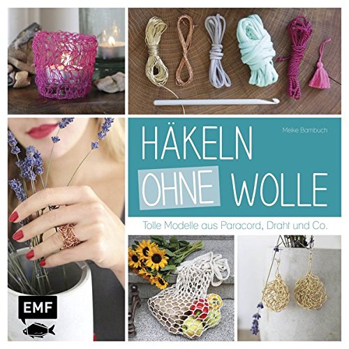 - Häkeln ohne Wolle: Tolle Modelle aus Paracord, Draht und Co.