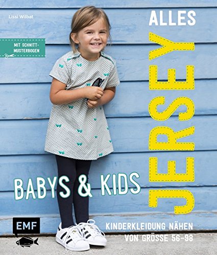 - Alles Jersey - Babys & Kids Kinderkleidung nähen: Alle Modelle in Größe 56-98: Mit 3 Schnittmusterbogen