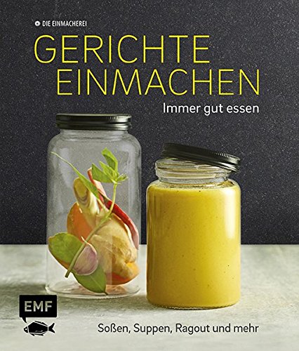  - Gerichte einmachen – Immer gut essen: Soßen, Suppen, Ragout und mehr – Mit praktischen Klebeetiketten